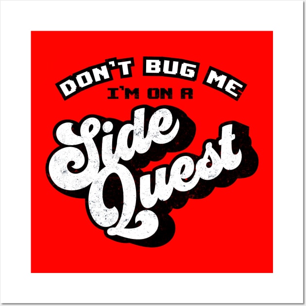 Don't Bug Me, I'm on a Side Quest Wall Art by mannypdesign